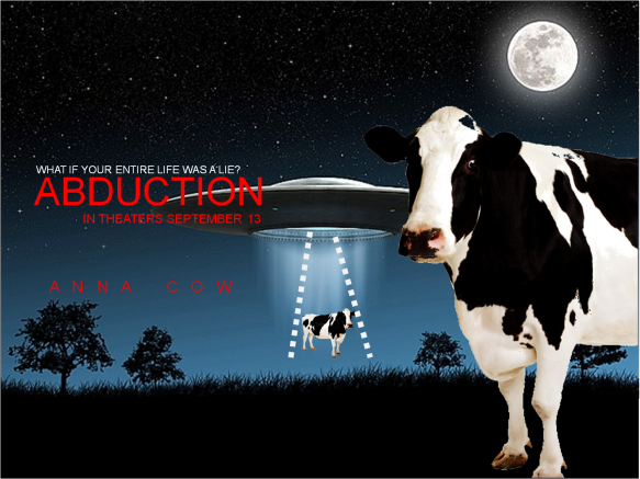 The Burgeron story is going to the movies. Anna Cow featuring as Anna Cow in: ABDUCTION